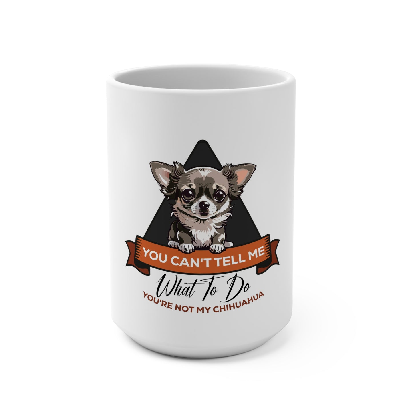 Chihuahua 'You Can't Tell Me What to Do' Mug - 15oz Ceramic Coffee Cup for Dog Lovers