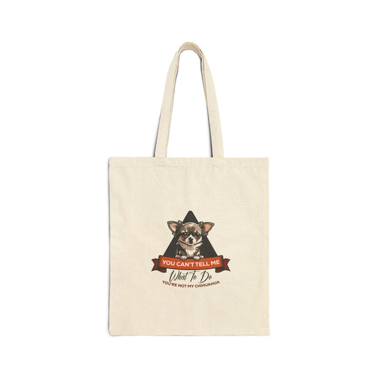 Funny Chihuahua Cotton Canvas Tote Bag - "You Can't Tell Me What To Do"